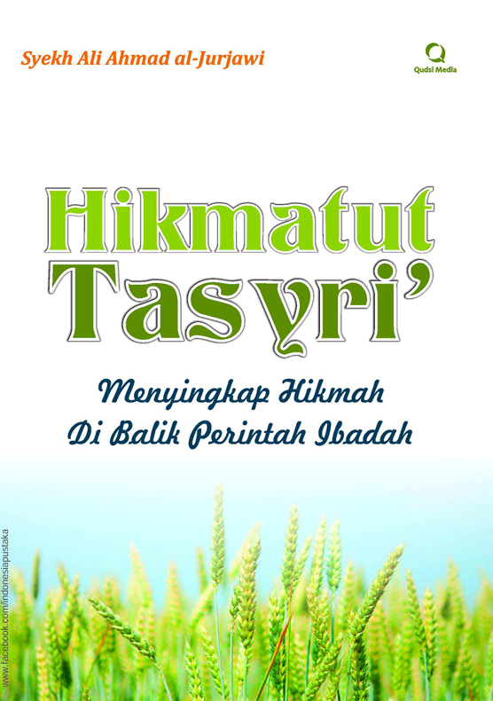 Hikmatut Tasyri : Menyingkap Hikmah Di Balik Perintah Ibadah